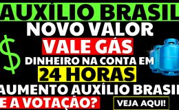 AUMENTO AUXÍLIO BRASIL VALE GÁS NOVO VALOR DINHEIRO NA CONTA EM 24 HORAS