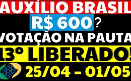 AUXILIO BRASIL 600 REAIS VOTAÇÃO NA PAUTA 13 LIBERADO INSS FGTS 2022
