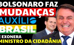 BOLSONARO FAZ MUDANÇAS AUXÍLIO BRASIL E EXONERA MINISTRO DA CIDADÂNIA
