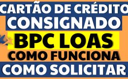 CARTÃO DE CRÉDITO CONSIGNADO BPC LOAS COMO SOLICITAR E COMO FUNCIONA