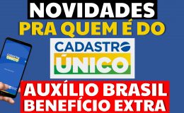 NOVIDADE PRA QUEM É DO CADASTRO ÚNICO AUXÍLIO BRASIL BENEFÍCIO EXTRA ATUALIZAÇÕES MP