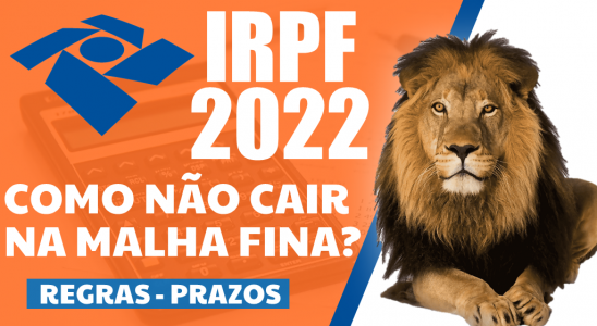 IMPOSTO DE RENDA 2022 COMO NÃO CAIR NA MALHA FINA