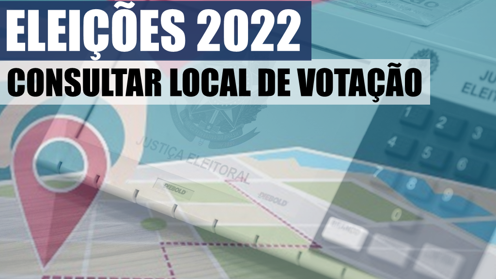ELEIÇÕES 2022 COMO CONSULTAR LOCAL DE VOTAÇÃO